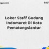 Loker Staff Gudang Indomaret Di Kota Pematangsiantar Maret Tahun 2025 (Lamar Sekarang)
