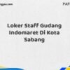 Loker Staff Gudang Indomaret Di Kota Sabang Tahun 2025 (Jangan Sampai Kehabisan)