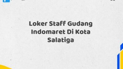 Loker Staff Gudang Indomaret Di Kota Salatiga Tahun 2025 (Ayo Daftar Sekarang)