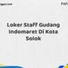 Loker Staff Gudang Indomaret Di Kota Solok Maret Tahun 2025 (Segera)