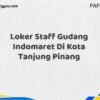 Loker Staff Gudang Indomaret Di Kota Tanjung Pinang Maret Tahun 2025 (Cek Sekarang)