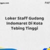 Loker Staff Gudang Indomaret Di Kota Tebing Tinggi Tahun 2025 (Pendaftaran Terbuka, Segera Ambil Kesempatan)