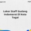 Loker Staff Gudang Indomaret Di Kota Tegal Maret Tahun 2025 (Lamar Sekarang)