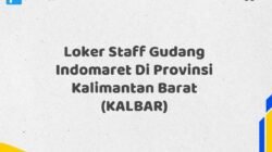 Loker Staff Gudang Indomaret Di Provinsi Kalimantan Barat (KALBAR)