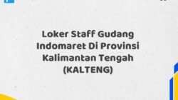 Loker Staff Gudang Indomaret Di Provinsi Kalimantan Tengah (KALTENG) Tahun 2025 (Waktu Terbatas, Lamar Sekarang)