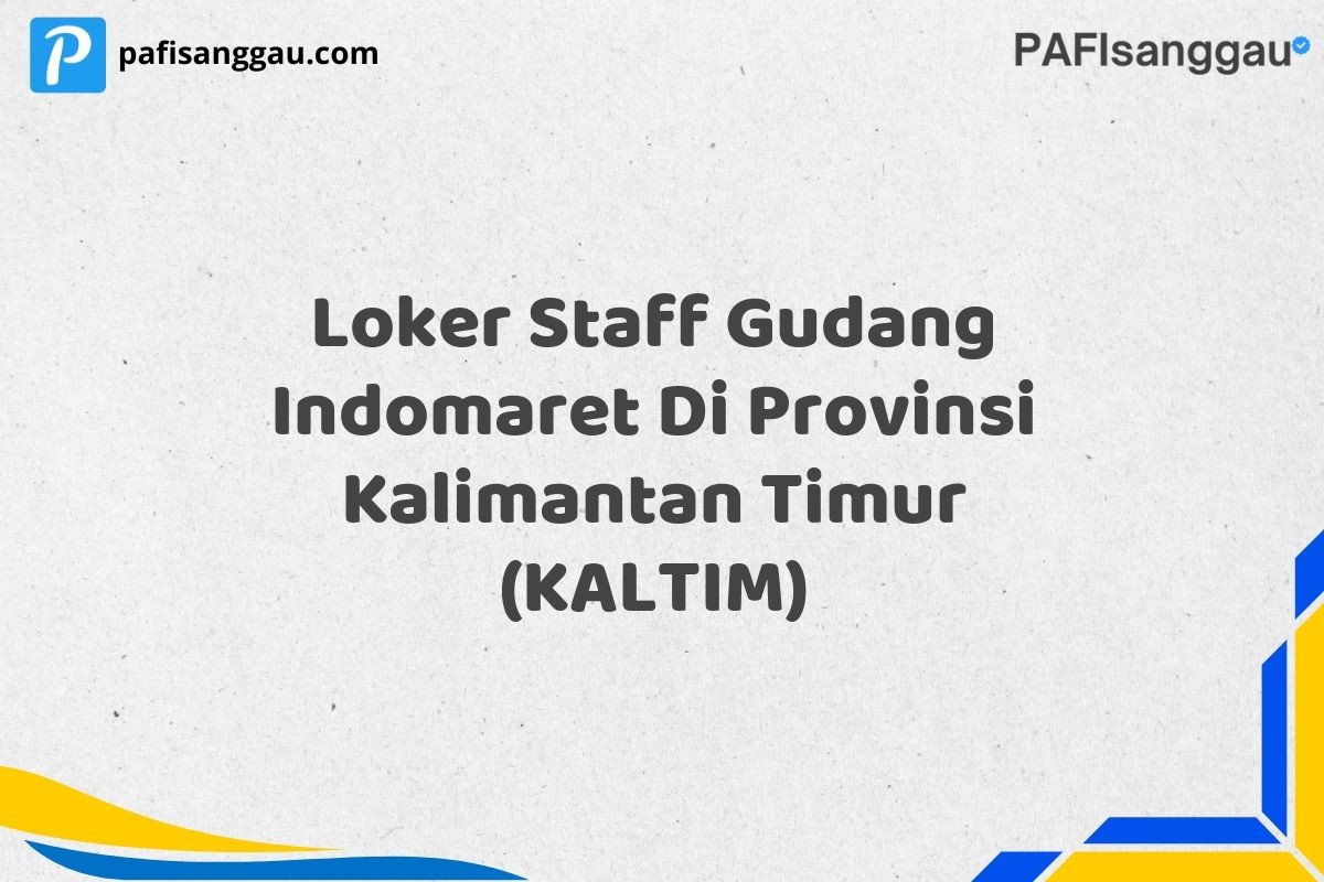 Loker Staff Gudang Indomaret Di Provinsi Kalimantan Timur (KALTIM)