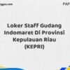 Loker Staff Gudang Indomaret Di Provinsi Kepulauan Riau Maret Tahun 2025 (Cek Segera)