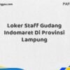Loker Staff Gudang Indomaret Di Provinsi Lampung Maret Tahun 2025