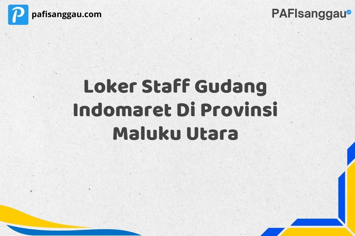 Loker Staff Gudang Indomaret Di Provinsi Maluku Utara