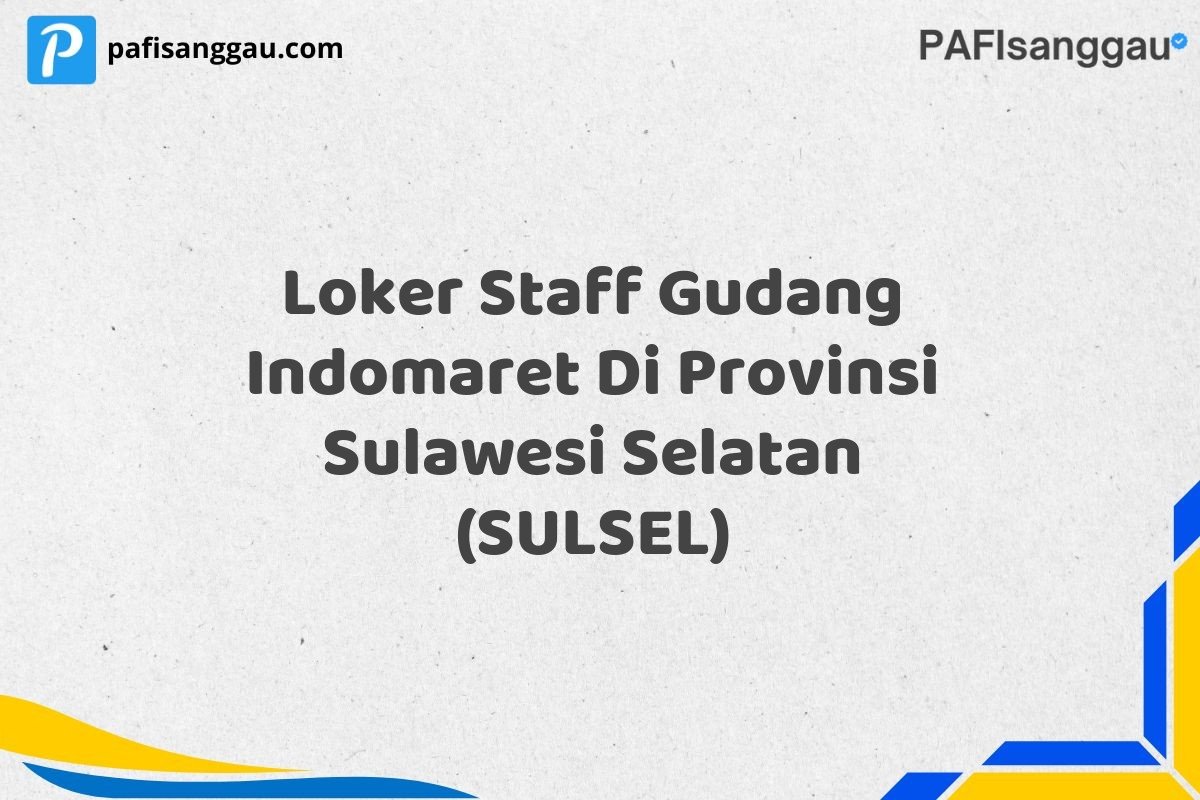 Loker Staff Gudang Indomaret Di Provinsi Sulawesi Selatan (SULSEL)