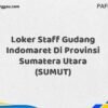 Loker Staff Gudang Indomaret Di Provinsi Sumatera Utara (SUMUT) Tahun 2025 (Pendaftaran Hanya Terbuka Beberapa Waktu)