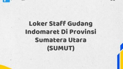 Loker Staff Gudang Indomaret Di Provinsi Sumatera Utara (SUMUT) Tahun 2025 (Pendaftaran Hanya Terbuka Beberapa Waktu)