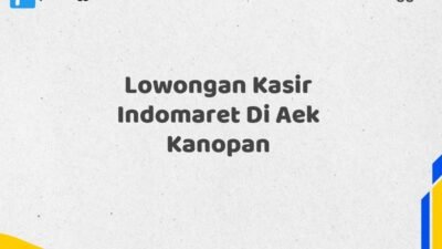 Lowongan Kasir Indomaret Di Aek Kanopan