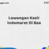 Lowongan Kasir Indomaret Di Baa Tahun 2025 (Tunggu Apa Lagi? Daftar Sekarang!)