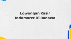 Lowongan Kasir Indomaret Di Banawa