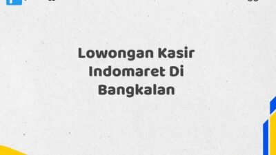 Lowongan Kasir Indomaret Di Bangkalan Tahun 2025 (Waktu Terbatas, Lamar Sekarang)