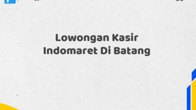 Lowongan Kasir Indomaret Di Batang