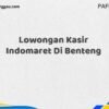 Lowongan Kasir Indomaret Di Benteng Tahun 2025 (Segera Daftar Sebelum Terlambat)