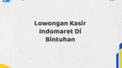 Lowongan Kasir Indomaret Di Bintuhan