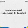 Lowongan Kasir Indomaret Di Boyolali Tahun 2025 (Ambil Kesempatan, Segera Daftar)