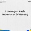 Lowongan Kasir Indomaret Di Gerung Tahun 2025 (Apply Now)