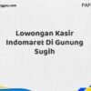 Lowongan Kasir Indomaret Di Gunung Sugih Tahun 2025 (Pendaftaran Terbuka, Segera Daftar)