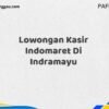 Lowongan Kasir Indomaret Di Indramayu Maret Tahun 2025 (Segera)