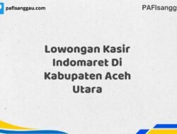 Lowongan Kasir Indomaret Di Kabupaten Aceh Utara Tahun 2025 (Pendaftaran Terbuka, Segera Daftar)