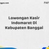 Lowongan Kasir Indomaret Di Kabupaten Banggai Maret Tahun 2025