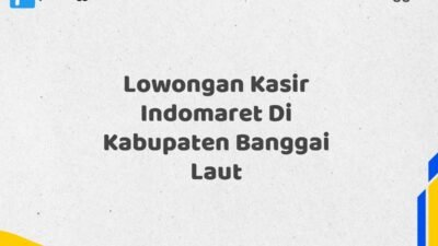 Lowongan Kasir Indomaret Di Kabupaten Banggai Laut