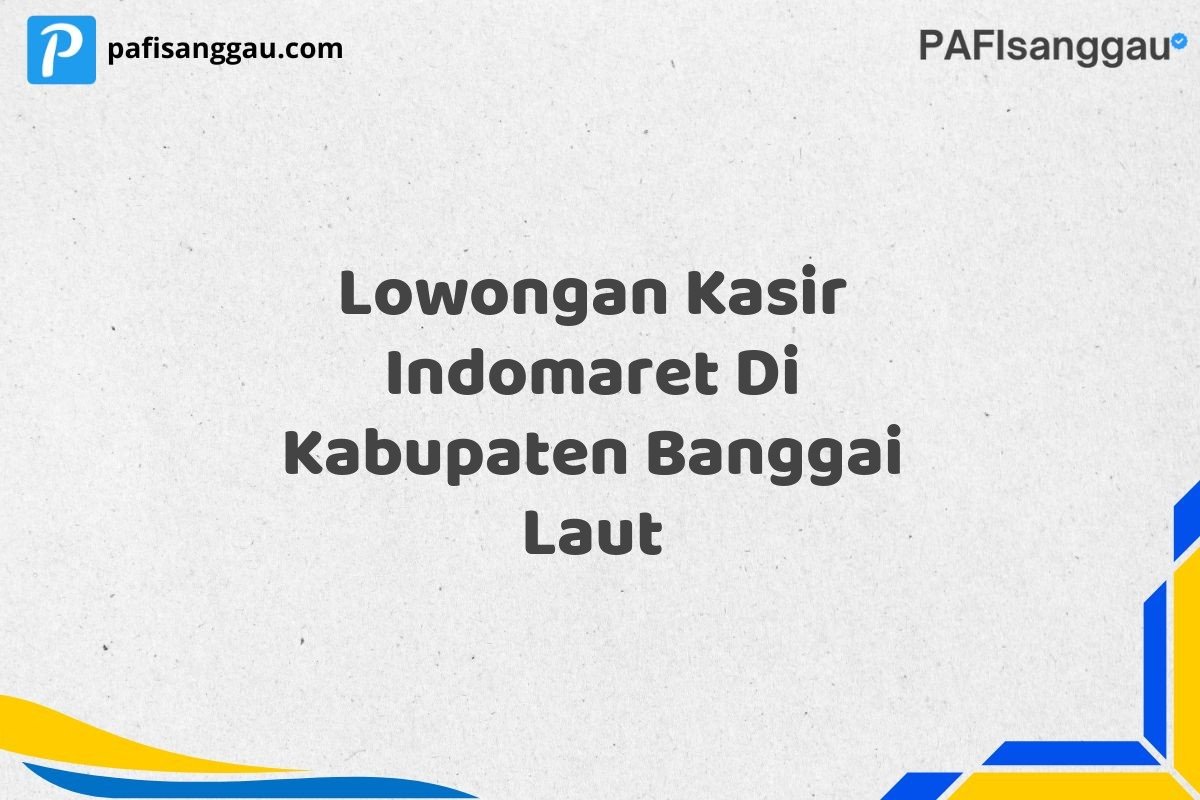 Lowongan Kasir Indomaret Di Kabupaten Banggai Laut