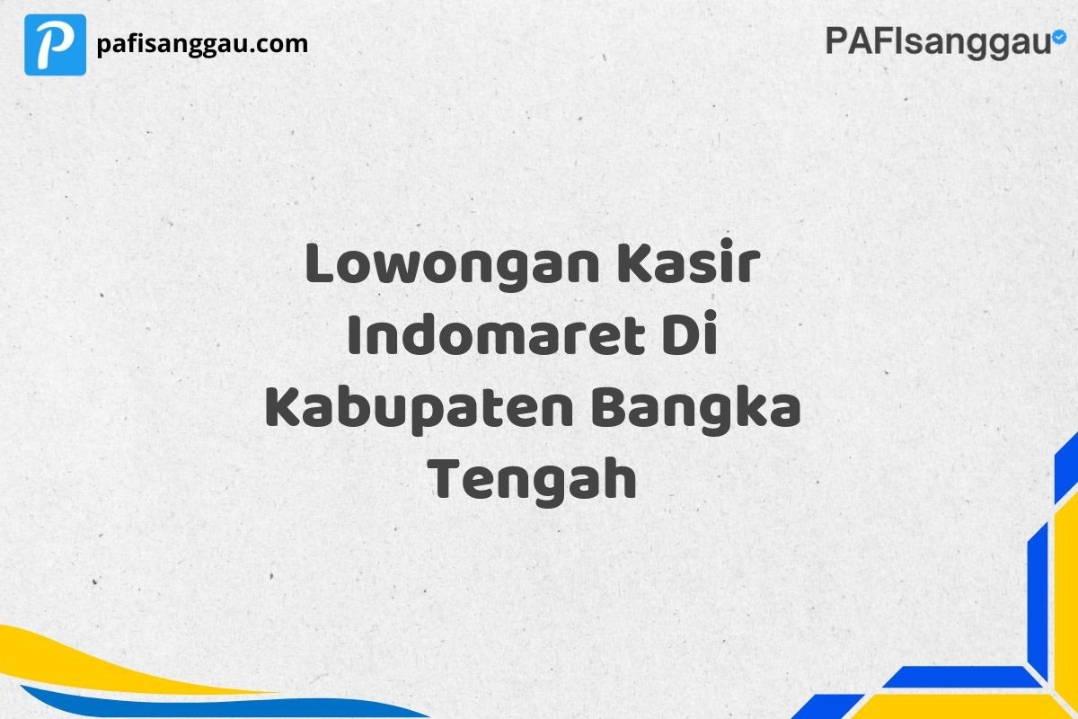 Lowongan Kasir Indomaret Di Kabupaten Bangka Tengah