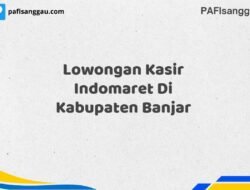 Lowongan Kasir Indomaret Di Kabupaten Banjar Maret Tahun 2025 (Apply Now)