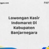 Lowongan Kasir Indomaret Di Kabupaten Banjarnegara Maret Tahun 2025 (Cek Sekarang)