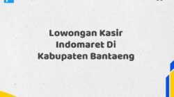 Lowongan Kasir Indomaret Di Kabupaten Bantaeng