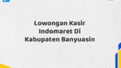 Lowongan Kasir Indomaret Di Kabupaten Banyuasin