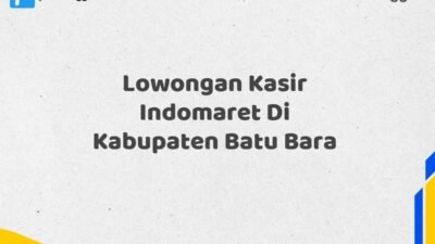 Lowongan Kasir Indomaret Di Kabupaten Batu Bara