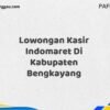 Lowongan Kasir Indomaret Di Kabupaten Bengkayang Tahun 2025 (Lamar Sebelum Pendaftaran Ditutup)