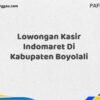 Lowongan Kasir Indomaret Di Kabupaten Boyolali Maret Tahun 2025 (Apply Now)