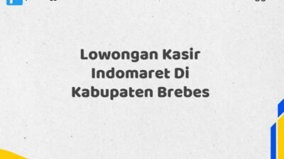 Lowongan Kasir Indomaret Di Kabupaten Brebes
