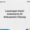 Lowongan Kasir Indomaret Di Kabupaten Cilacap Maret Tahun 2025 (Cek Segera)