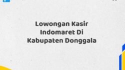 Lowongan Kasir Indomaret Di Kabupaten Donggala Tahun 2025 (Lamar Sekarang, Jangan Menunggu Lagi)