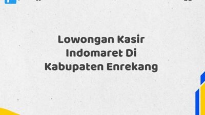 Lowongan Kasir Indomaret Di Kabupaten Enrekang Tahun 2025 (Segera Daftar Sebelum Terlambat)