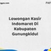 Lowongan Kasir Indomaret Di Kabupaten Gunungkidul Tahun 2025 (Ayo Bergabung, Daftar Sekarang)