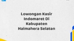 Lowongan Kasir Indomaret Di Kabupaten Halmahera Selatan