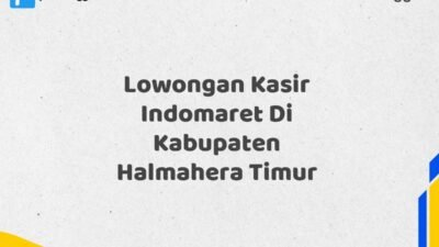 Lowongan Kasir Indomaret Di Kabupaten Halmahera Timur