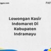 Lowongan Kasir Indomaret Di Kabupaten Indramayu Tahun 2025 (Daftar Segera, Pendaftaran Hanya Terbatas)