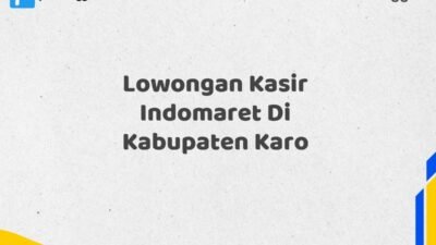 Lowongan Kasir Indomaret Di Kabupaten Karo