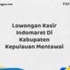 Lowongan Kasir Indomaret Di Kabupaten Kepulauan Mentawai Tahun 2025 (Ayo Daftar, Jangan Sampai Terlewat)