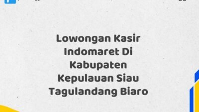 Lowongan Kasir Indomaret Di Kabupaten Kepulauan Siau Tagulandang Biaro